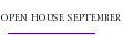 OPEN HOUSE SEPTEMBER