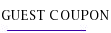 GUEST COUPON